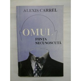 OMUL, FIINTA NECUNOSCUTA  -  DR. ALEXIS CARREL